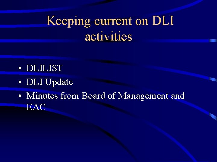 Keeping current on DLI activities • DLILIST • DLI Update • Minutes from Board