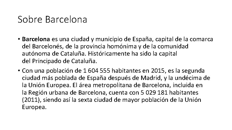 Sobre Barcelona • Barcelona es una ciudad y municipio de España, capital de la