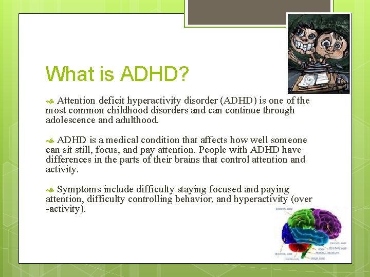 What is ADHD? Attention deficit hyperactivity disorder (ADHD) is one of the most common