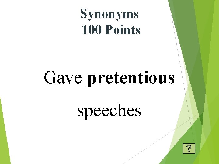 Synonyms 100 Points Gave pretentious speeches 