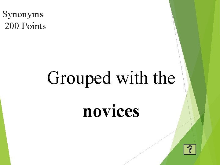 Synonyms 200 Points Grouped with the novices 