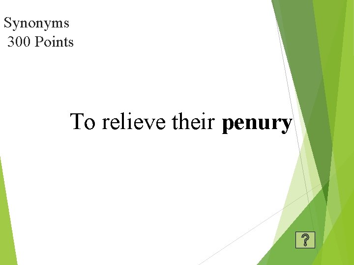 Synonyms 300 Points To relieve their penury 