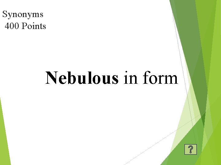 Synonyms 400 Points Nebulous in form 