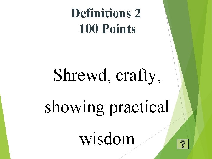 Definitions 2 100 Points Shrewd, crafty, showing practical wisdom 