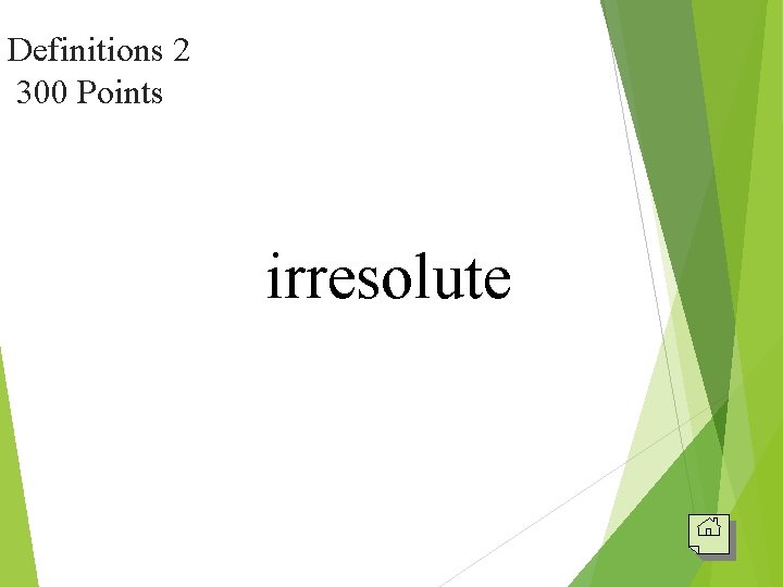 Definitions 2 300 Points irresolute 