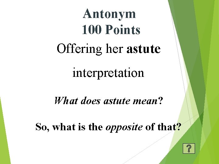 Antonym 100 Points Offering her astute interpretation What does astute mean? So, what is