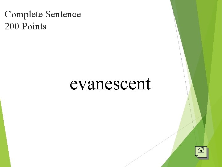 Complete Sentence 200 Points evanescent 