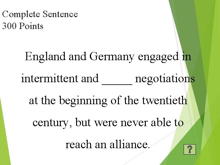 Complete Sentence 300 Points England Germany engaged in intermittent and _____ negotiations at the