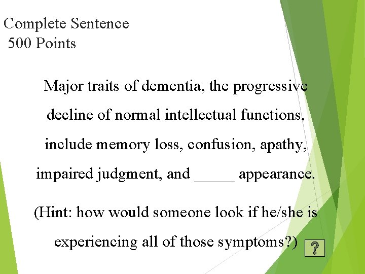 Complete Sentence 500 Points Major traits of dementia, the progressive decline of normal intellectual