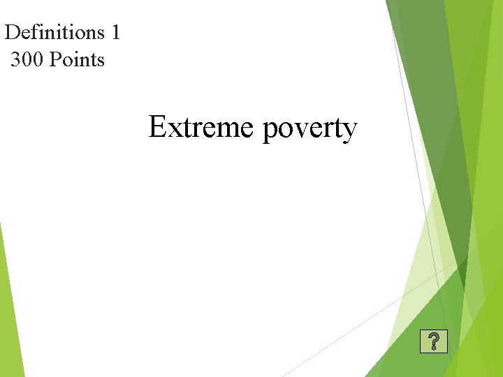 Definitions 1 300 Points Extreme poverty 