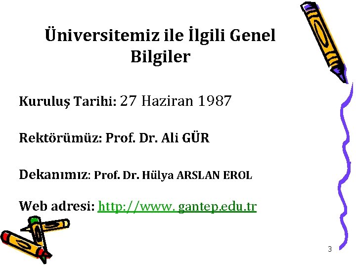 Üniversitemiz ile İlgili Genel Bilgiler Kuruluş Tarihi: 27 Haziran 1987 Rektörümüz: Prof. Dr. Ali