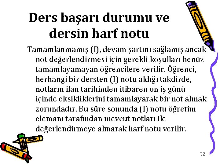 Ders başarı durumu ve dersin harf notu Tamamlanmamış (I), devam şartını sağlamış ancak not