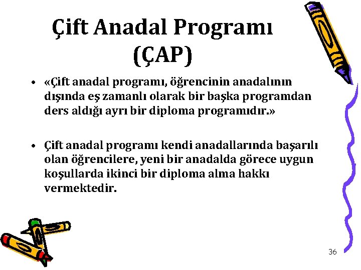 Çift Anadal Programı (ÇAP) • «Çift anadal programı, öğrencinin anadalının dışında eş zamanlı olarak
