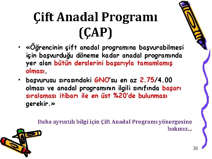 Çift Anadal Programı (ÇAP) • «Öğrencinin çift anadal programına başvurabilmesi için başvurduğu döneme kadar