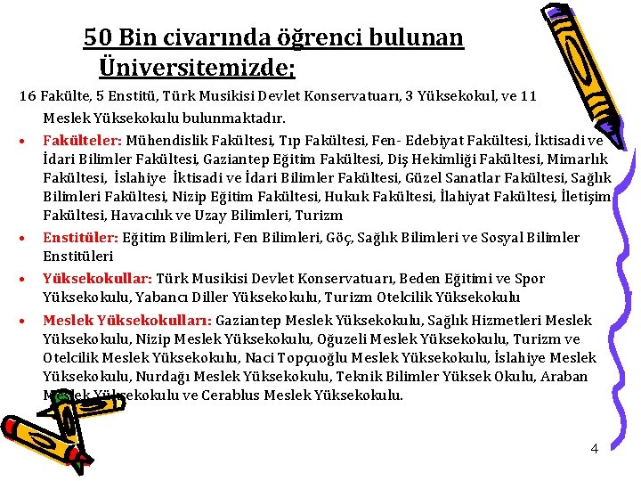 50 Bin civarında öğrenci bulunan Üniversitemizde; 16 Fakülte, 5 Enstitü, Türk Musikisi Devlet Konservatuarı,