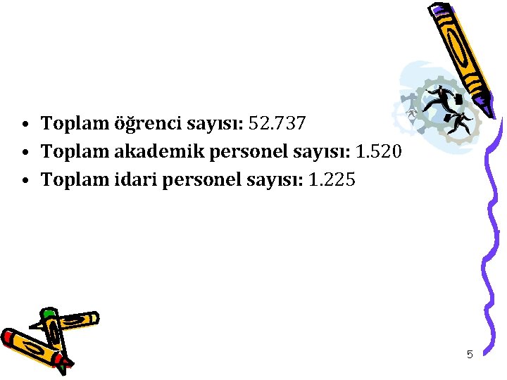  • Toplam öğrenci sayısı: 52. 737 • Toplam akademik personel sayısı: 1. 520