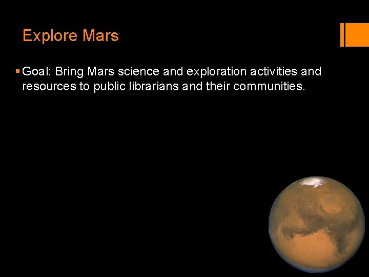 Explore Mars § Goal: Bring Mars science and exploration activities and resources to public