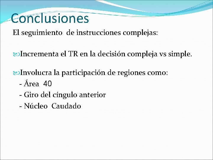 Conclusiones El seguimiento de instrucciones complejas: Incrementa el TR en la decisión compleja vs