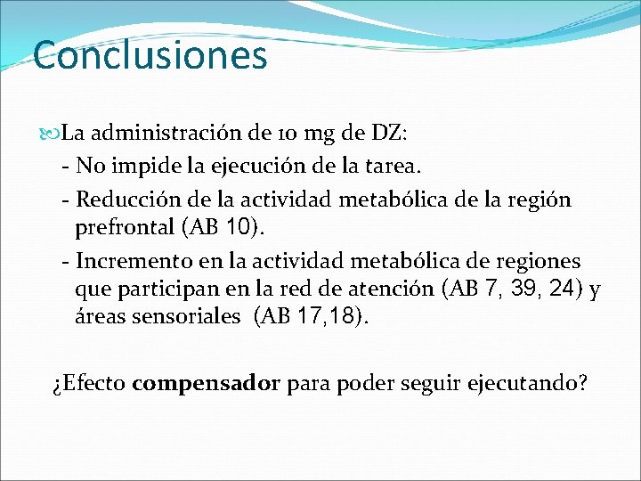 Conclusiones La administración de 10 mg de DZ: - No impide la ejecución de