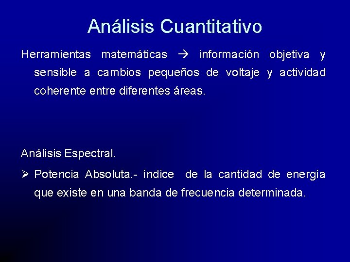 Análisis Cuantitativo Herramientas matemáticas información objetiva y sensible a cambios pequeños de voltaje y