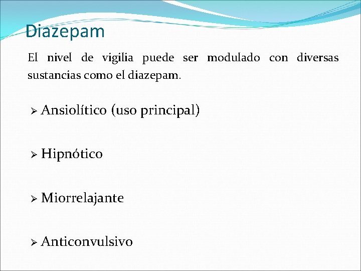 Diazepam El nivel de vigilia puede ser modulado con diversas sustancias como el diazepam.