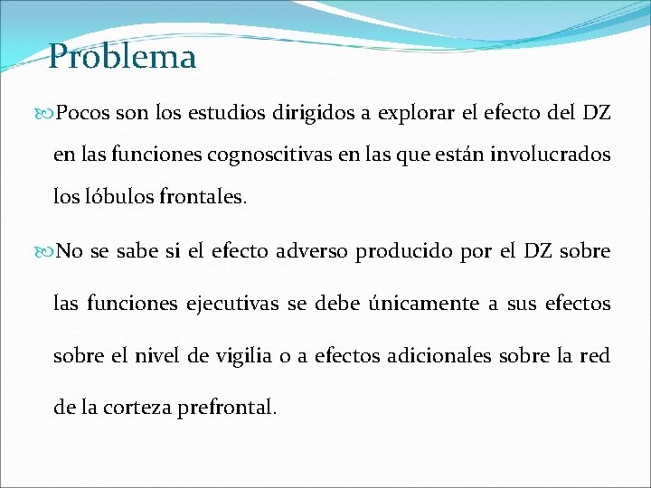 Problema Pocos son los estudios dirigidos a explorar el efecto del DZ en las