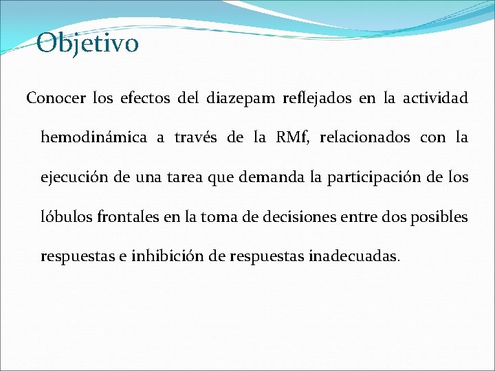 Objetivo Conocer los efectos del diazepam reflejados en la actividad hemodinámica a través de