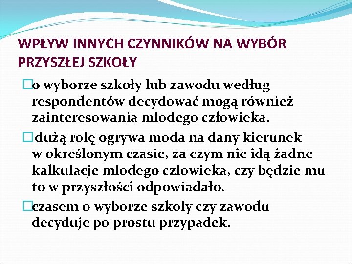 WPŁYW INNYCH CZYNNIKÓW NA WYBÓR PRZYSZŁEJ SZKOŁY �o wyborze szkoły lub zawodu według respondentów