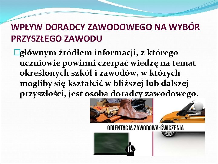 WPŁYW DORADCY ZAWODOWEGO NA WYBÓR PRZYSZŁEGO ZAWODU �głównym źródłem informacji, z którego uczniowie powinni