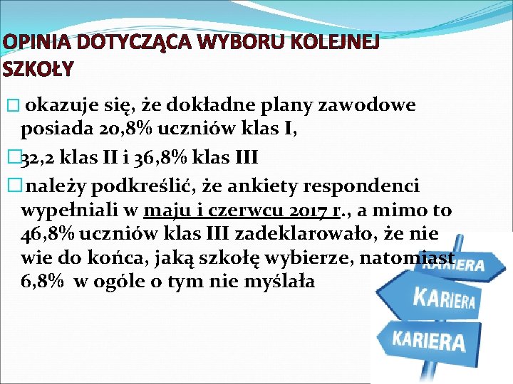 OPINIA DOTYCZĄCA WYBORU KOLEJNEJ SZKOŁY � okazuje się, że dokładne plany zawodowe posiada 20,