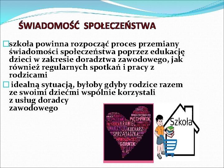 ŚWIADOMOŚĆ SPOŁECZEŃSTWA �szkoła powinna rozpocząć proces przemiany świadomości społeczeństwa poprzez edukację dzieci w zakresie