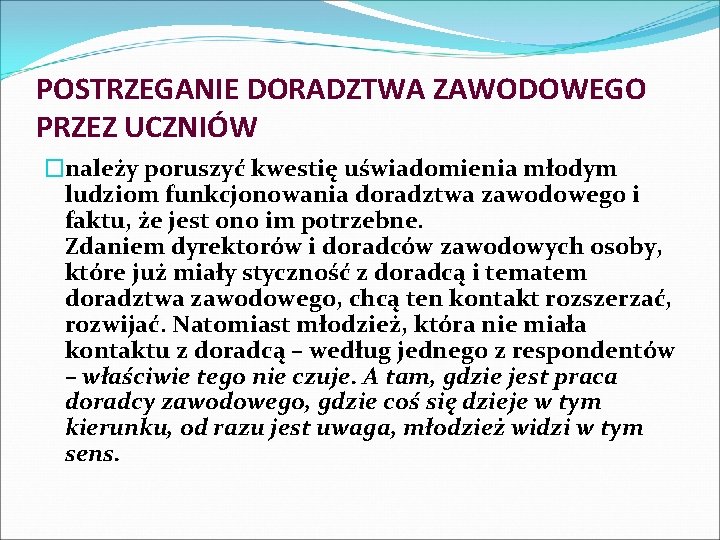 POSTRZEGANIE DORADZTWA ZAWODOWEGO PRZEZ UCZNIÓW �należy poruszyć kwestię uświadomienia młodym ludziom funkcjonowania doradztwa zawodowego