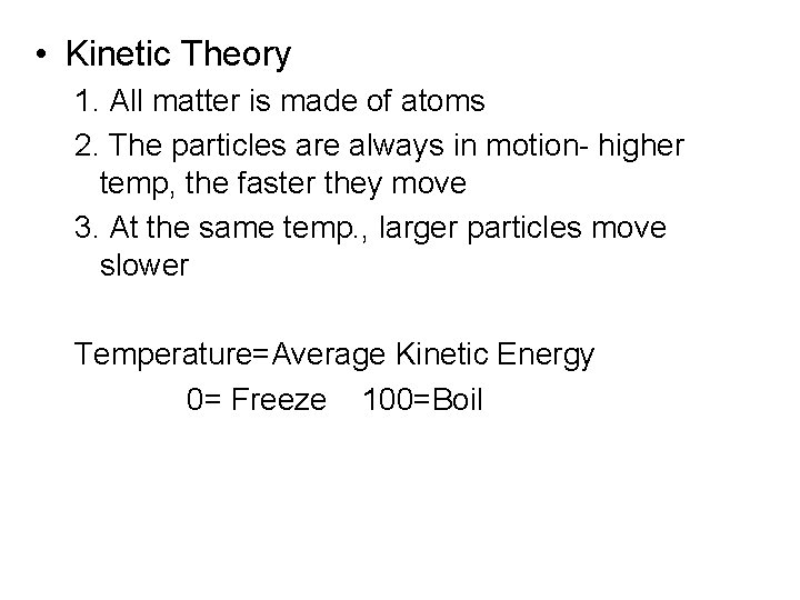  • Kinetic Theory 1. All matter is made of atoms 2. The particles