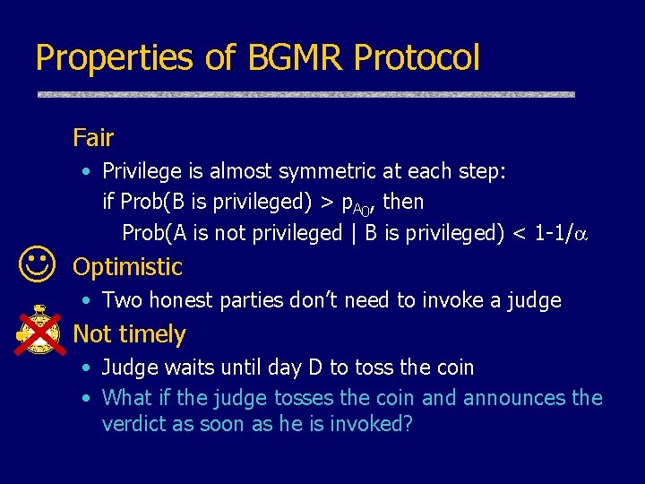 Properties of BGMR Protocol Fair • Privilege is almost symmetric at each step: if