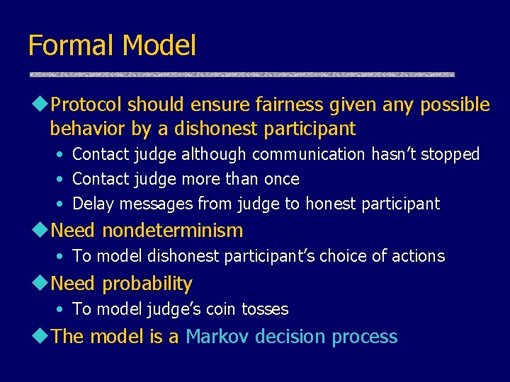 Formal Model u. Protocol should ensure fairness given any possible behavior by a dishonest