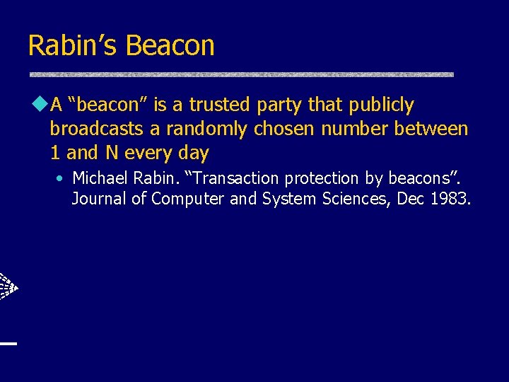 Rabin’s Beacon u. A “beacon” is a trusted party that publicly broadcasts a randomly