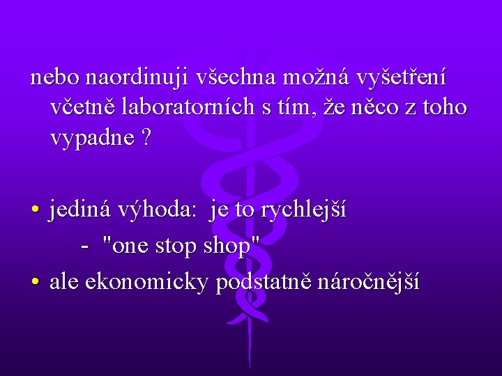 nebo naordinuji všechna možná vyšetření včetně laboratorních s tím, že něco z toho vypadne