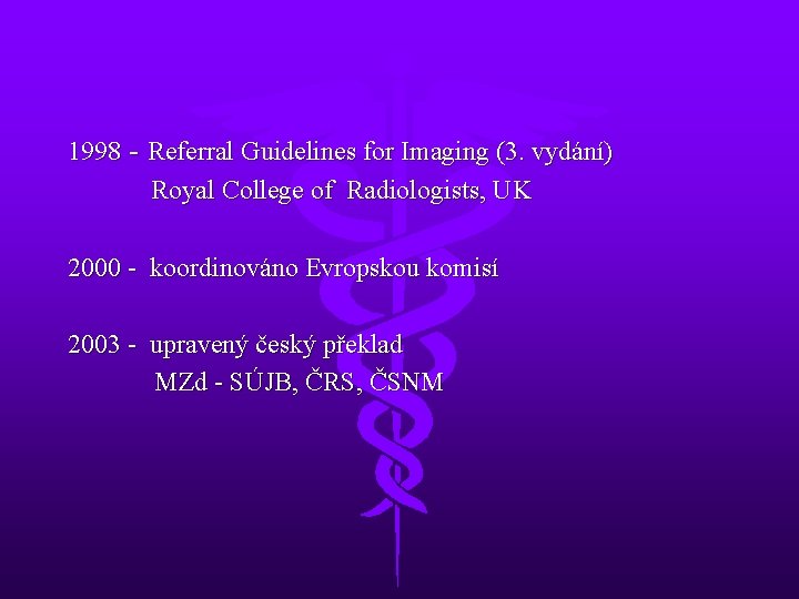 1998 - Referral Guidelines for Imaging (3. vydání) Royal College of Radiologists, UK 2000