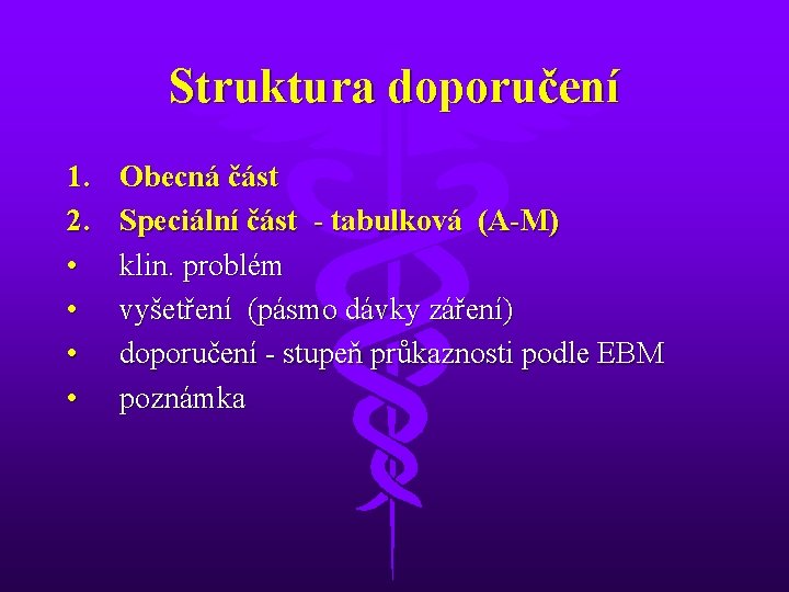 Struktura doporučení 1. 2. • • Obecná část Speciální část - tabulková (A-M) klin.