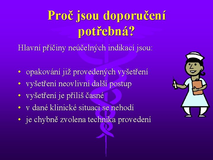 Proč jsou doporučení potřebná? Hlavní příčiny neúčelných indikací jsou: • • • opakování již