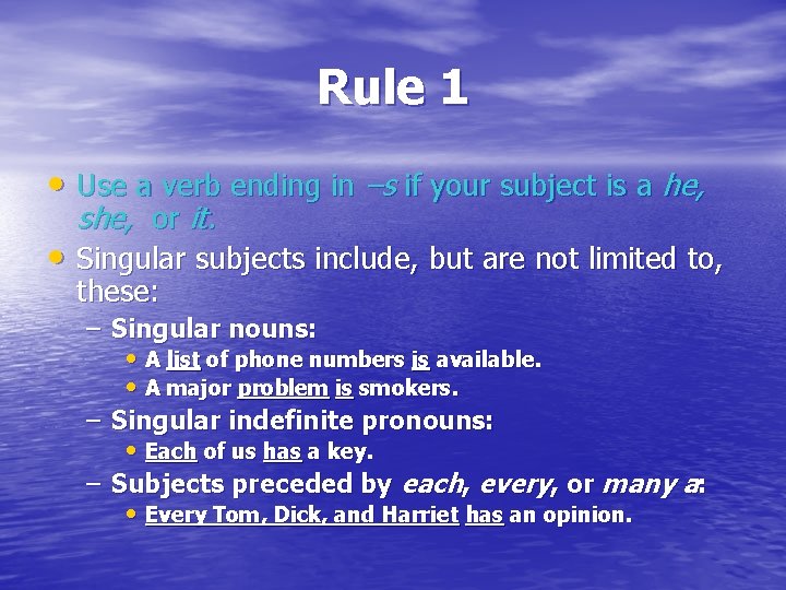 Rule 1 • Use a verb ending in –s if your subject is a