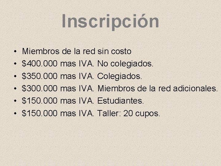 Inscripción • • • Miembros de la red sin costo $400. 000 mas IVA.