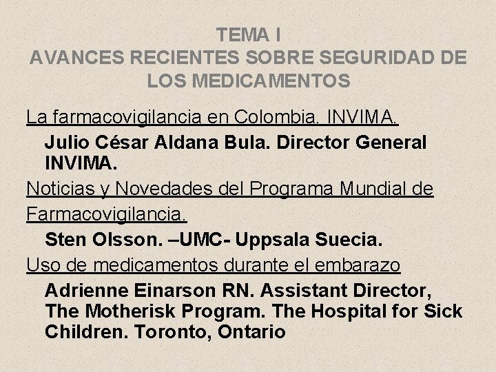 TEMA I AVANCES RECIENTES SOBRE SEGURIDAD DE LOS MEDICAMENTOS La farmacovigilancia en Colombia. INVIMA.