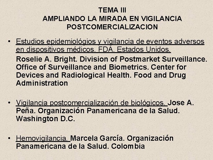 TEMA III AMPLIANDO LA MIRADA EN VIGILANCIA POSTCOMERCIALIZACION • Estudios epidemiológios y vigilancia de