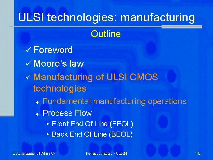 ULSI technologies: manufacturing Outline ü Foreword ü Moore’s law ü Manufacturing of ULSI CMOS