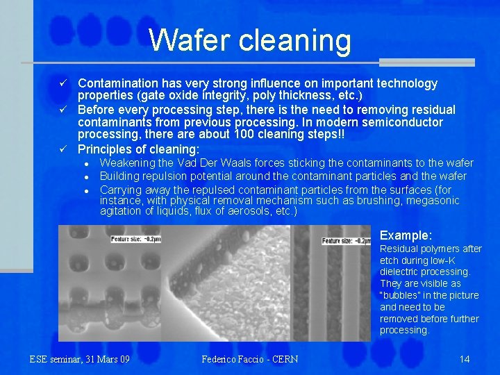 Wafer cleaning Contamination has very strong influence on important technology properties (gate oxide integrity,