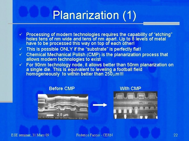 Planarization (1) Processing of modern technologies requires the capability of “etching” holes tens of