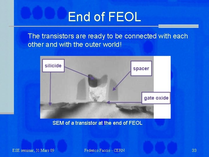 End of FEOL The transistors are ready to be connected with each other and
