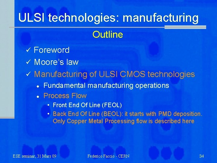 ULSI technologies: manufacturing Outline Foreword ü Moore’s law ü Manufacturing of ULSI CMOS technologies