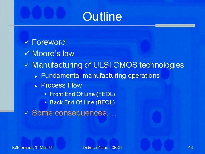Outline Foreword ü Moore’s law ü Manufacturing of ULSI CMOS technologies ü l l
